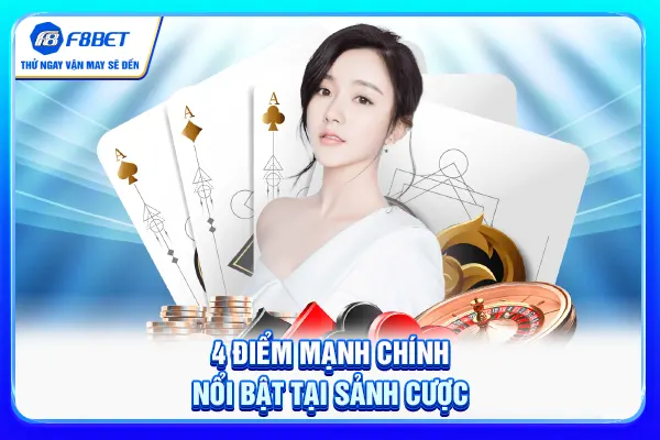 4 điểm mạnh chính nổi bật tại sảnh cược