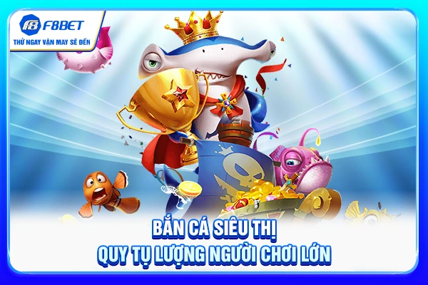 Bắn cá siêu thị quy tụ lượng người chơi lớn