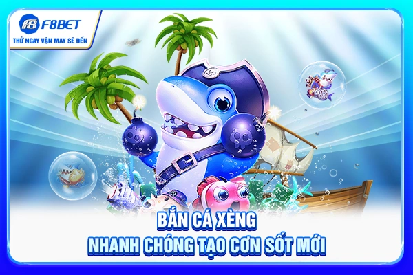 Bắn cá xèng nhanh chóng tạo cơn sốt mới