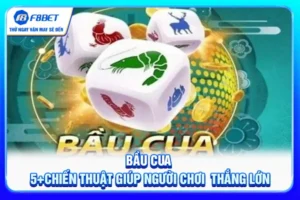 Bầu Cua - 5+ Chiến Thuật Giúp Người Chơi Thắng Lớn