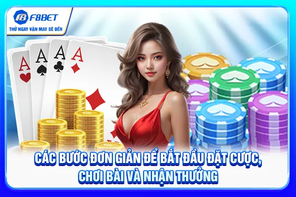 Các bước đơn giản để bắt đầu đặt cược, chơi bài và nhận thưởng