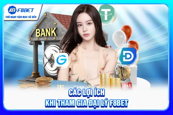 Các lợi ích khi tham gia đại lý F8BET
