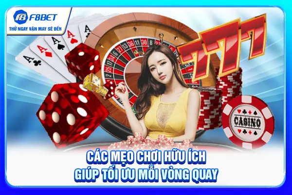 Các mẹo chơi hữu ích giúp tối ưu mỗi vòng quay