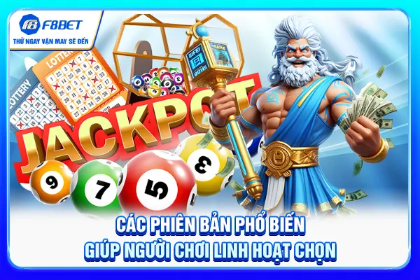 Các phiên bản phổ biến giúp người chơi linh hoạt chọn