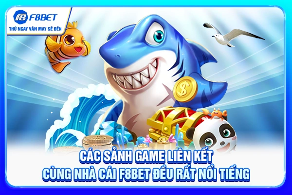 Các sảnh game liên kết cùng nhà cái F8BET đều rất nổi tiếng