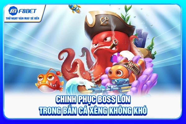 Chinh phục boss lớn trong bắn cá xèng không khó