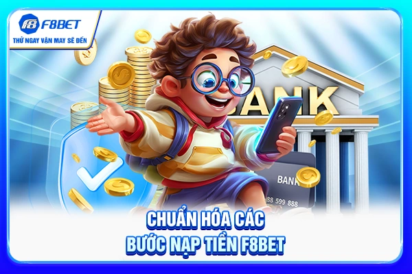Chuẩn hóa các bước nạp tiền F8BET