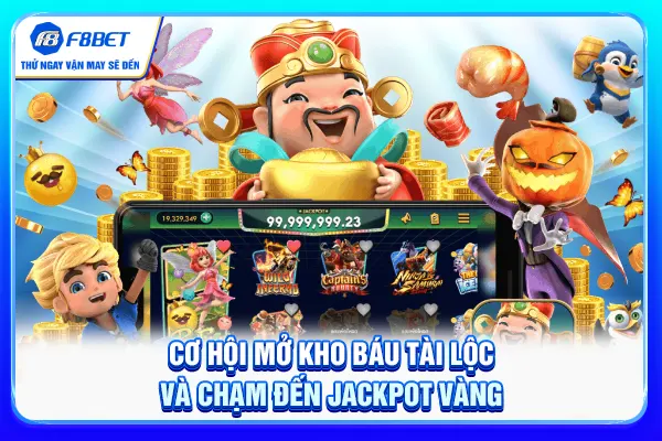 Cơ hội mở kho báu tài lộc và chạm đến jackpot vàng