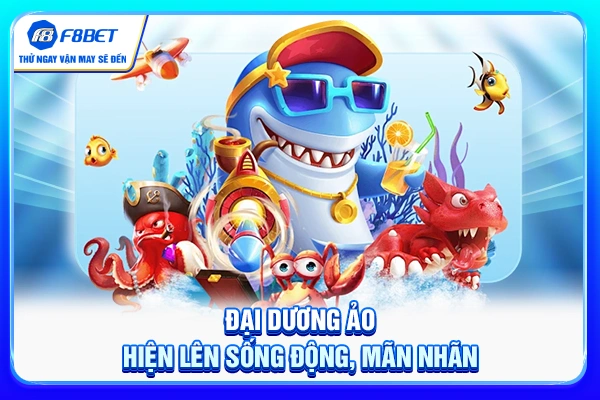 Đại dương ảo hiện lên sống động, mãn nhãn