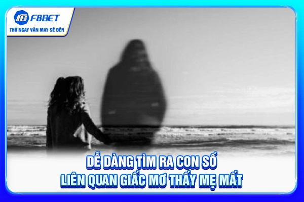 Dễ dàng tìm ra con số liên quan giấc mơ thấy mẹ mất