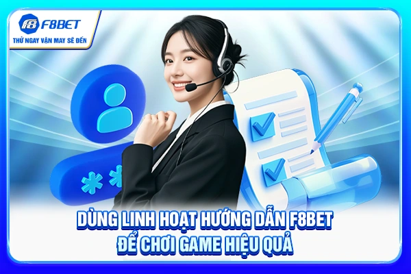 Dùng linh hoạt hướng dẫn F8BET để chơi game hiệu quả