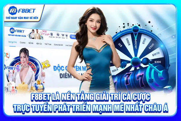 F8BET là nền tảng giải trí cá cược trực tuyến phát triển mạnh mẽ nhất châu Á