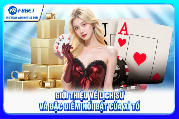 Giới thiệu về lịch sử và đặc điểm nổi bật của xì tố