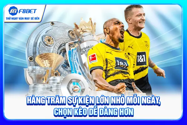 Hàng trăm sự kiện lớn nhỏ mỗi ngày, chọn kèo dễ dàng hơn