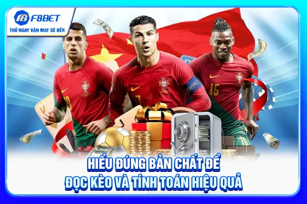 Hiểu đúng bản chất để đọc kèo và tính toán hiệu quả