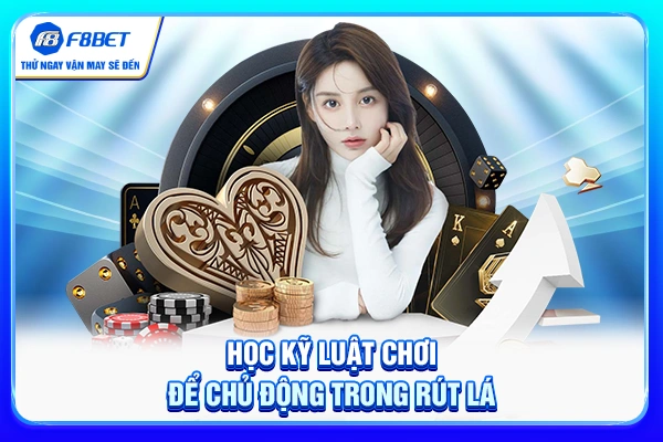 Học kỹ luật chơi để chủ động trong rút lá