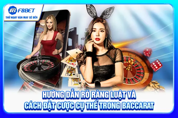 Hướng dẫn rõ ràng luật và cách đặt cược cụ thể trong baccarat