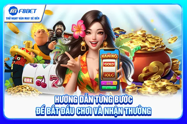Hướng dẫn từng bước để bắt đầu chơi và nhận thưởng