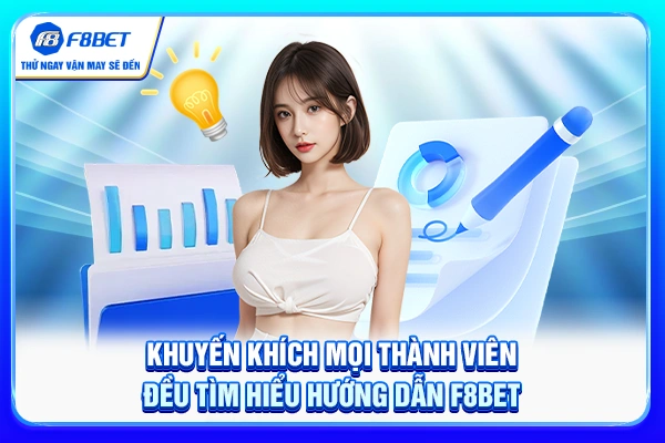Khuyến khích mọi thành viên đều tìm hiểu hướng dẫn F8BET