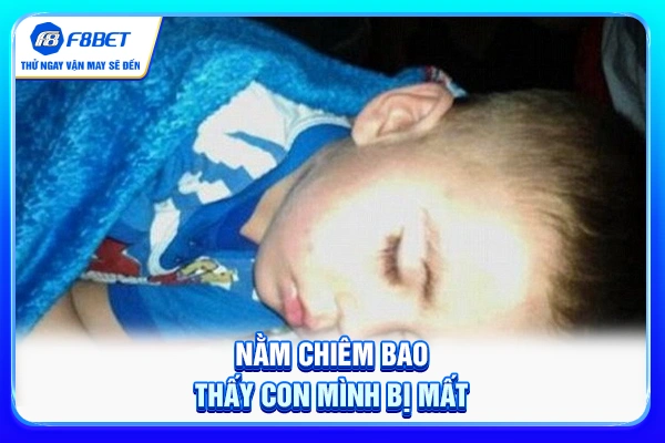 Nằm chiêm bao thấy con mình bị mất