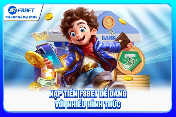 Nạp tiền F8BET dễ dàng với nhiều hình thức