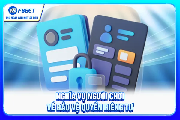 Nghĩa vụ người chơi về bảo vệ quyền riêng tư Nghĩa vụ người chơi về bảo vệ quyền riêng tư