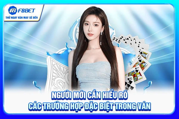 Người mới cần hiểu rõ các trường hợp đặc biệt trong ván