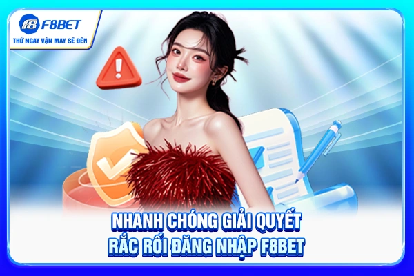 Nhanh chóng giải quyết rắc rối đăng nhập F8BET