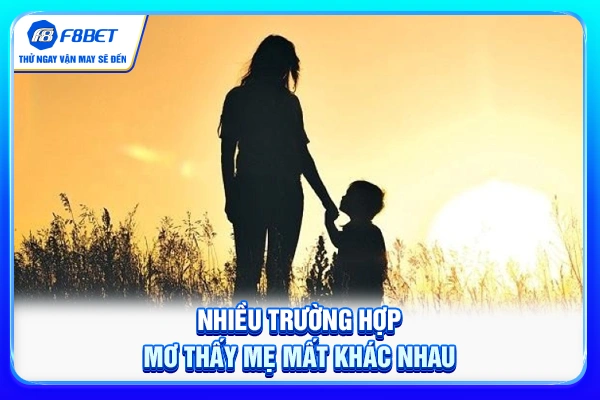 Nhiều trường hợp mơ thấy mẹ mất khác nhau