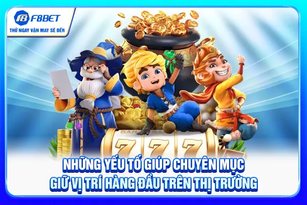 Những yếu tố giúp chuyên mục giữ vị trí hàng đầu trên thị trường
