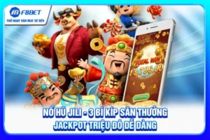 Nổ Hũ Jili - 3 Bí Kíp Săn Thưởng Jackpot Triệu Đô Dễ Dàng