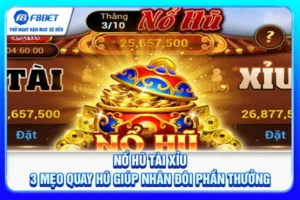Nổ Hũ Tài Xỉu - 3 Mẹo Quay Hũ Giúp Nhân Đôi Phần Thưởng