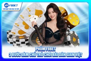 Phỏm F8BET - 3 Bước Làm Chủ Trò Chơi Bài Dân Gian Việt