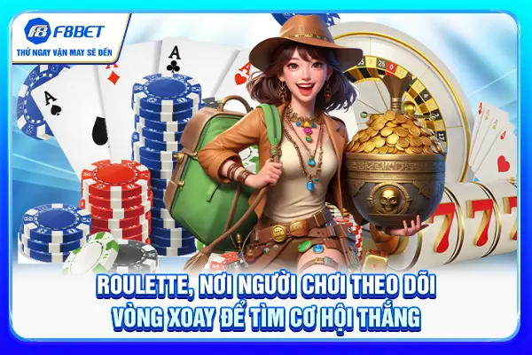 Roulette, nơi người chơi theo dõi vòng xoay để tìm cơ hội thắng