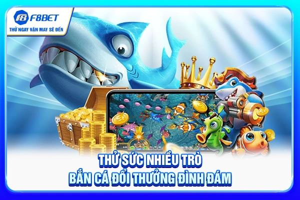 Thử sức nhiều trò bắn cá đổi thưởng đình đám