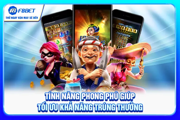 Tính năng phong phú giúp tối ưu khả năng trúng thưởng