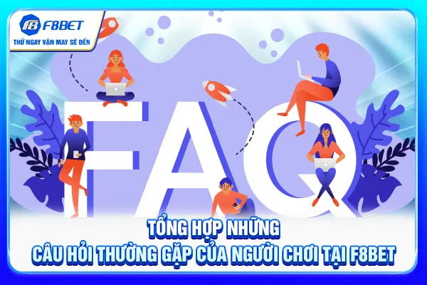 Tổng hợp những câu hỏi thường gặp của người chơi tại F8BET
