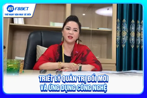 Triết lý quản trị đổi mới và ứng dụng công nghệ