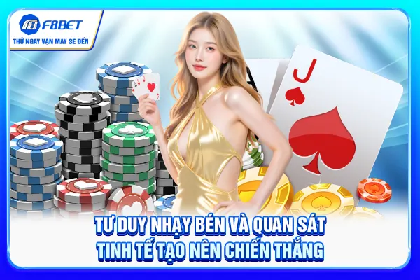 Tư duy nhạy bén và quan sát tinh tế tạo nên chiến thắng