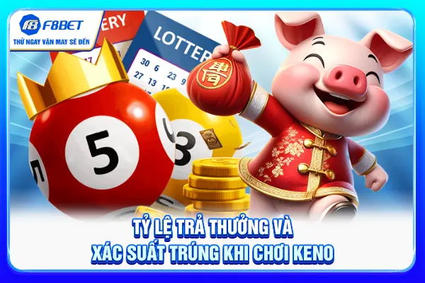 Tỷ lệ trả thưởng và xác suất trúng khi chơi Keno